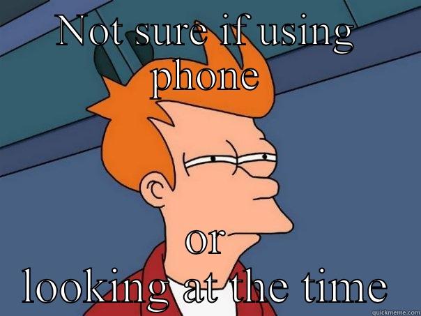 NOT SURE IF USING PHONE OR LOOKING AT THE TIME Futurama Fry