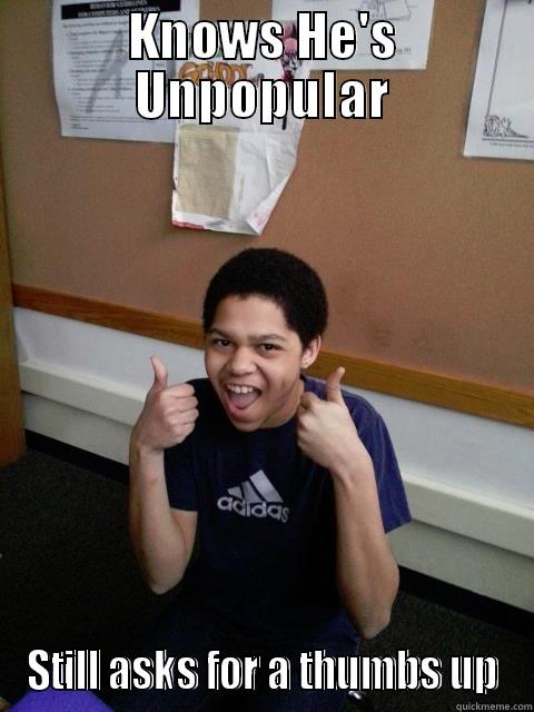 Social Outcast - KNOWS HE'S UNPOPULAR STILL ASKS FOR A THUMBS UP Misc
