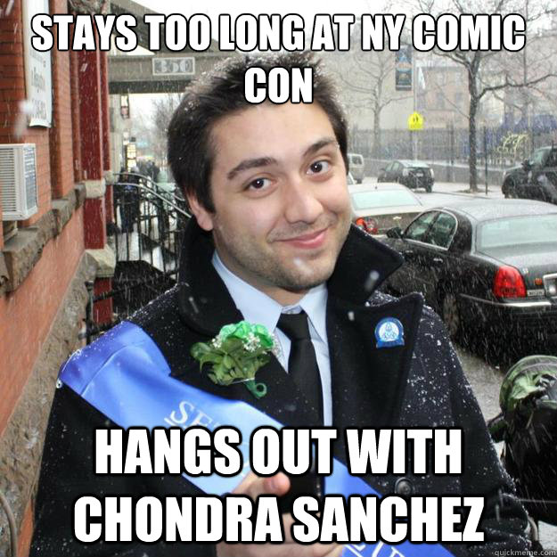 Stays too long at NY Comic Con Hangs out with Chondra Sanchez  