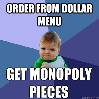 order from dollar menu get monopoly
pieces  Success Kid