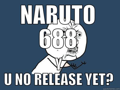 NARUTO 688 Y U NO RELEASE YET? Y U No