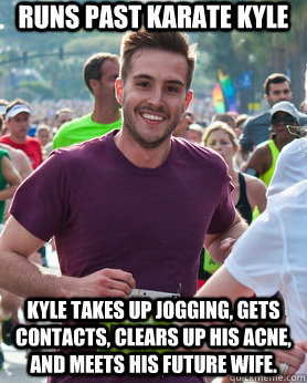 Runs Past Karate Kyle Kyle takes up jogging, gets contacts, clears up his acne, and meets his future wife.  Ridiculously photogenic guy