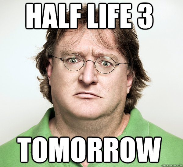 Half Life 3  Tomorrow  