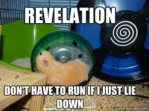 Revelation Don't have to run if I just lie down  