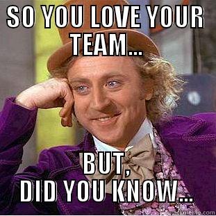 SO YOU LOVE YOUR TEAM... BUT, DID YOU KNOW... Creepy Wonka