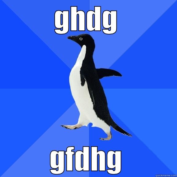GHDG GFDHG Socially Awkward Penguin