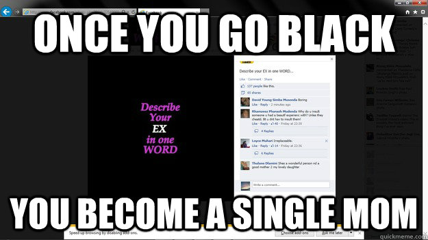 Once you go black You become a single mom - Once you go black You become a single mom  Once you go black...