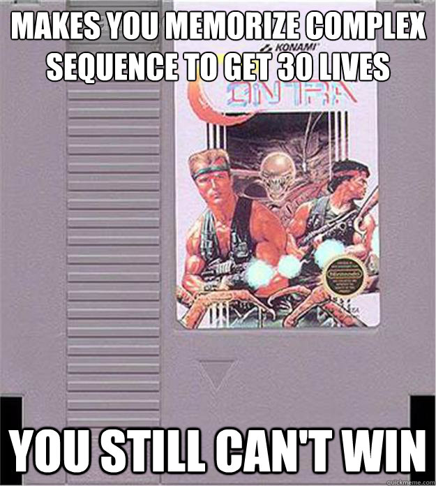 Makes you memorize complex sequence to get 30 lives You still can't win  Old School Video Game