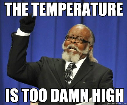 the temperature is too damn high  Too Damn High
