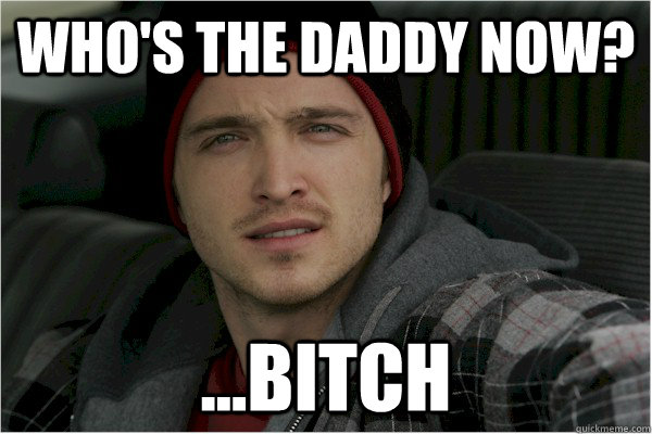 Who's the daddy now? ...Bitch  Shane