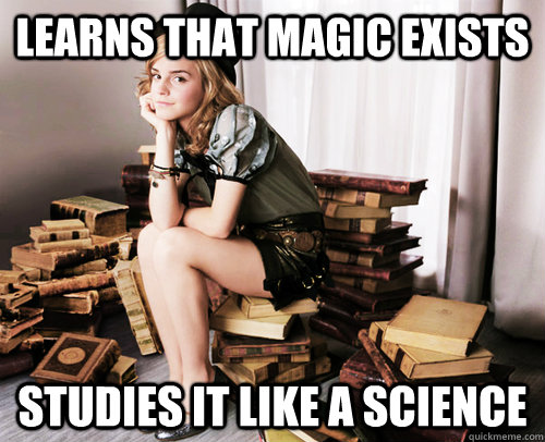 Learns that magic exists studies it like a science  