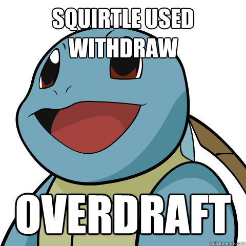 squirtle used withdraw Overdraft  Squirtle