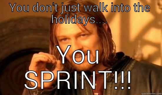 YOU DON'T JUST WALK INTO THE HOLIDAYS.... YOU SPRINT!!! Boromir
