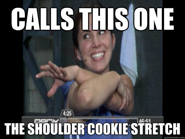 Calls this one The Shoulder Cookie stretch  