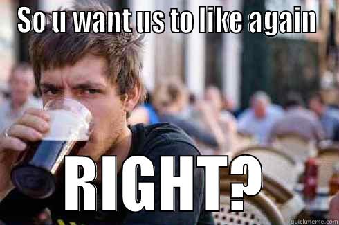 SO U WANT US TO LIKE AGAIN RIGHT? Lazy College Senior
