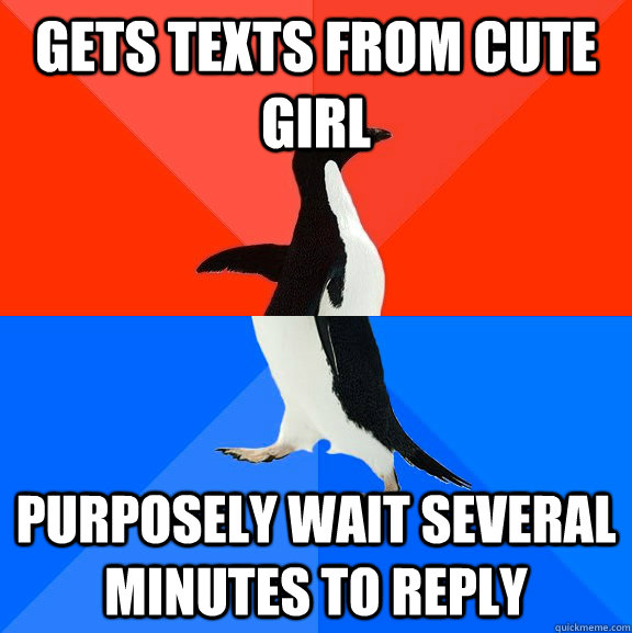 gets texts from cute girl purposely wait several minutes to reply  Socially Awesome Awkward Penguin