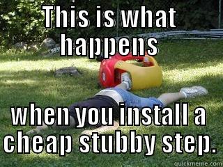THIS IS WHAT HAPPENS WHEN YOU INSTALL A CHEAP STUBBY STEP. Misc