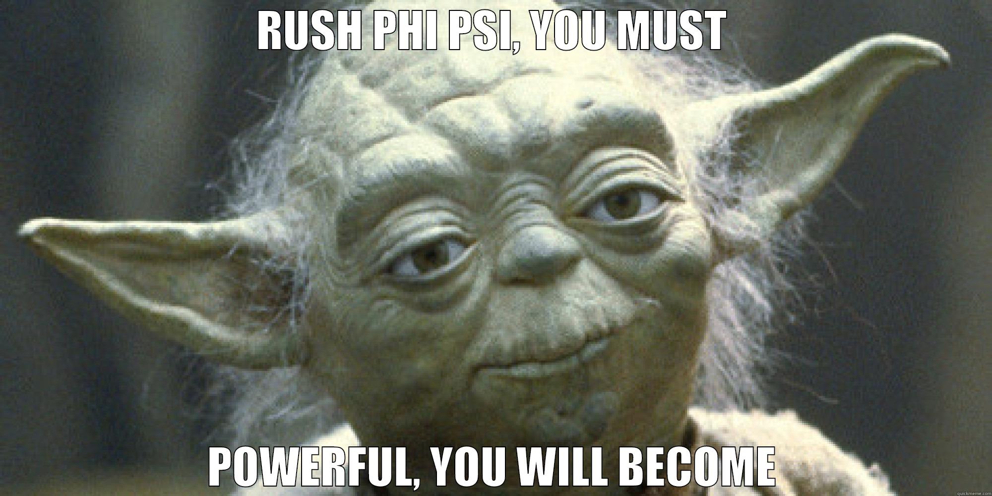 RUSH PHI PSI, YOU MUST POWERFUL, YOU WILL BECOME Misc