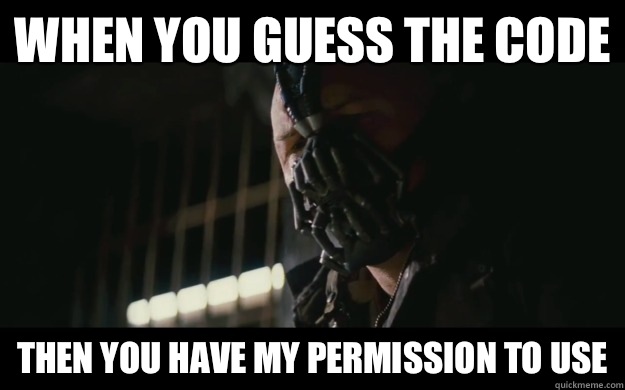 When you guess the code Then you have my permission to use  Badass Bane