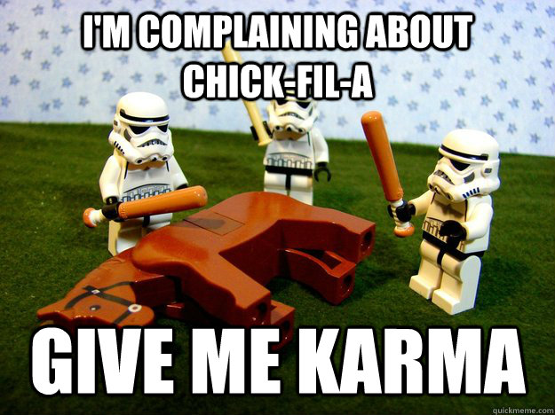 I'm complaining about                            Chick-Fil-a give me karma - I'm complaining about                            Chick-Fil-a give me karma  Beating A Dead Horse