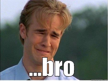  ...BRO 1990s Problems