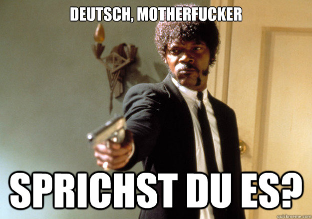 Deutsch, motherfucker Sprichst du es?  Samuel L Jackson