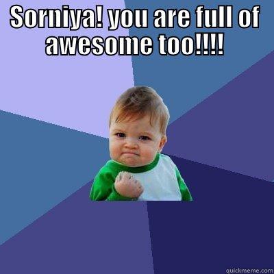 SORNIYA! YOU ARE FULL OF AWESOME TOO!!!!  Success Kid