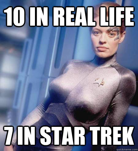 10 in Real Life 7 in Star Trek  