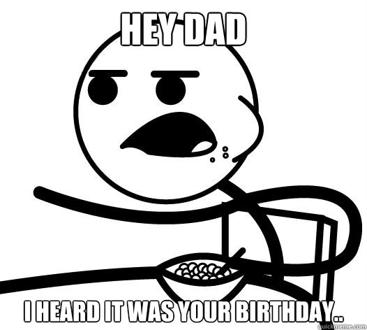HEY DAD I heard it was your birthday..  Cereal guy child star prediction