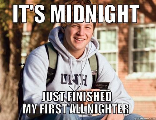 Got this text from a freshman friend -    IT'S MIDNIGHT     JUST FINISHED MY FIRST ALL NIGHTER  College Freshman
