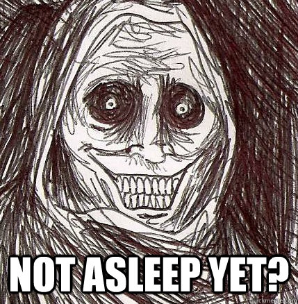  Not asleep yet? -  Not asleep yet?  Horrifying Houseguest