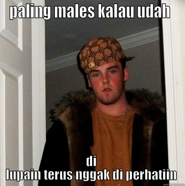 PALING MALES KALAU UDAH  DI LUPAIN TERUS NGGAK DI PERHATIIN Scumbag Steve