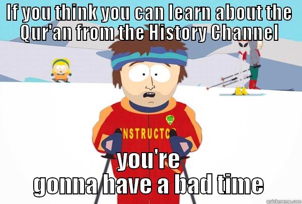 IF YOU THINK YOU CAN LEARN ABOUT THE QUR'AN FROM THE HISTORY CHANNEL YOU'RE GONNA HAVE A BAD TIME Super Cool Ski Instructor