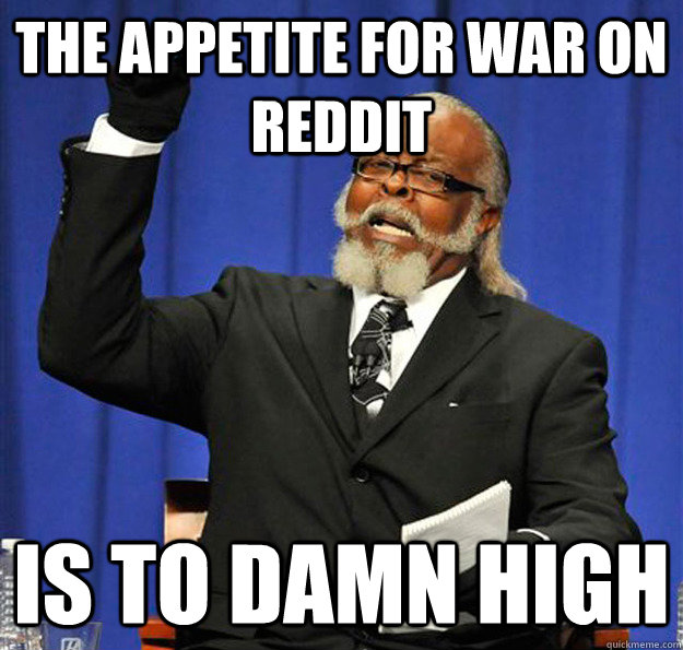 the appetite for war on reddit  Is to damn high  Jimmy McMillan