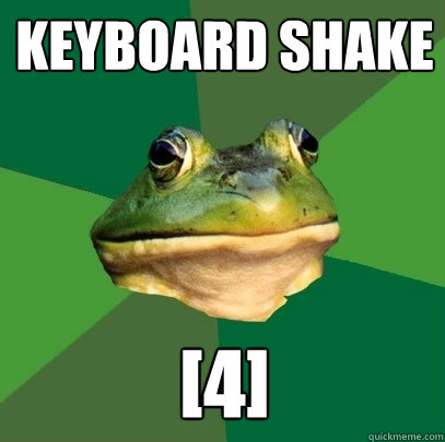 keyboard shake [4]  Foul Bachelor Frog