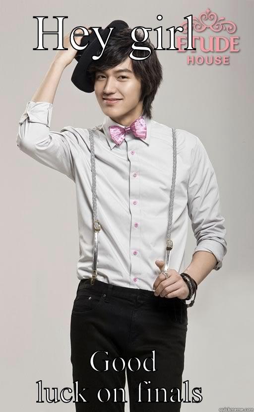 Funny lee min Ho - HEY GIRL  GOOD LUCK ON FINALS  Misc