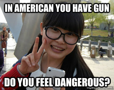in american you have gun do you feel dangerous?  Chinese girl Rainy