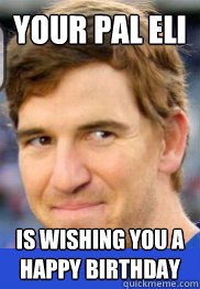 Your Pal Eli Is Wishing You A Happy Birthday - Your Pal Eli Is Wishing You A Happy Birthday  Eli Manning