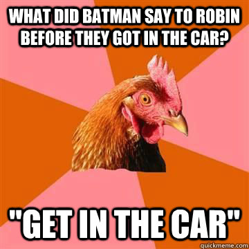 What did batman say to robin before they got in the car? 