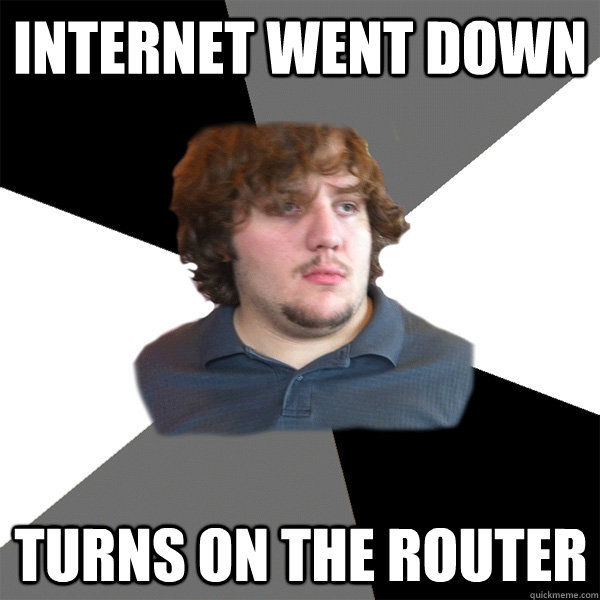 internet went down turns on the router  Family Tech Support Guy