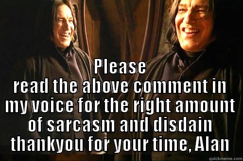 sarcasm 101 -  PLEASE READ THE ABOVE COMMENT IN MY VOICE FOR THE RIGHT AMOUNT OF SARCASM AND DISDAIN THANKYOU FOR YOUR TIME, ALAN Misc