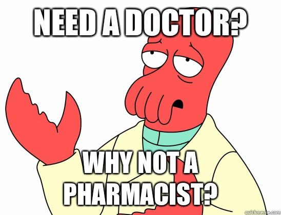 Need a doctor? Why not a pharmacist?  AdminZoidberg