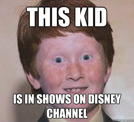 This Kid is in shows on disney channel  Over Confident Ginger