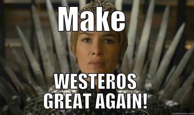 MAKE  WESTEROS GREAT AGAIN! Misc