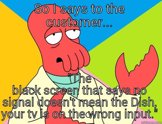 SO I SAYS TO THE CUSTOMER... 