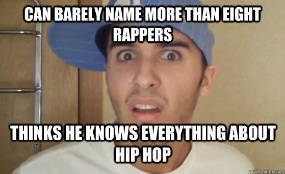 can barely name more than eight rappers thinks he knows everything about hip hop  Typical Lil Wayne Fan