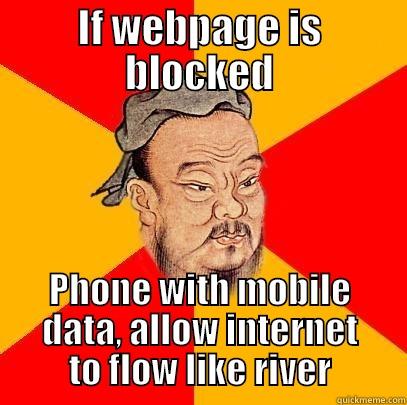 Confucius says - IF WEBPAGE IS BLOCKED PHONE WITH MOBILE DATA, ALLOW INTERNET TO FLOW LIKE RIVER Confucius says