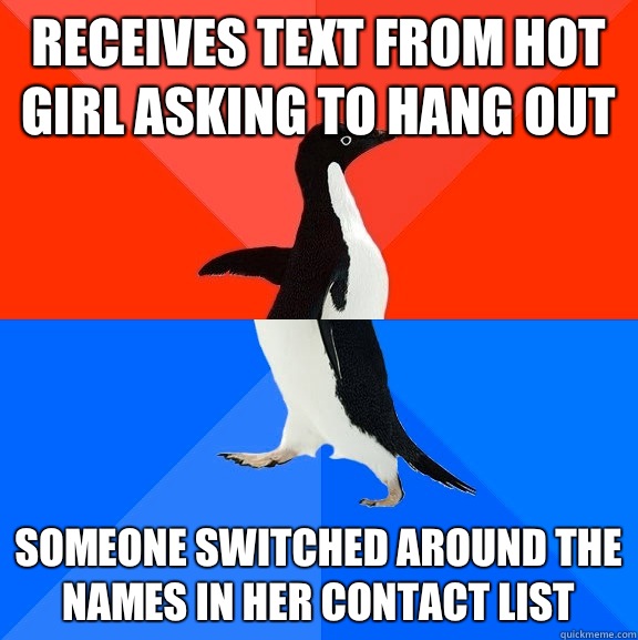 Receives text from hot girl asking to hang out Someone switched around the names in her contact list  Socially Awesome Awkward Penguin