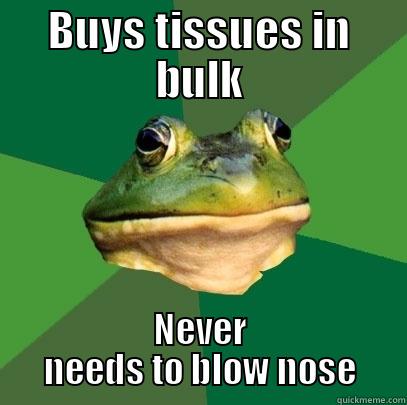 BUYS TISSUES IN BULK NEVER NEEDS TO BLOW NOSE Foul Bachelor Frog