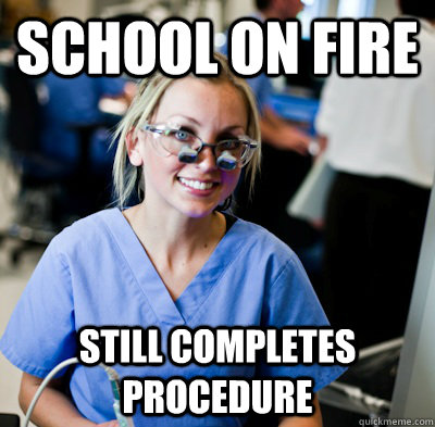 School on fire still completes procedure  overworked dental student